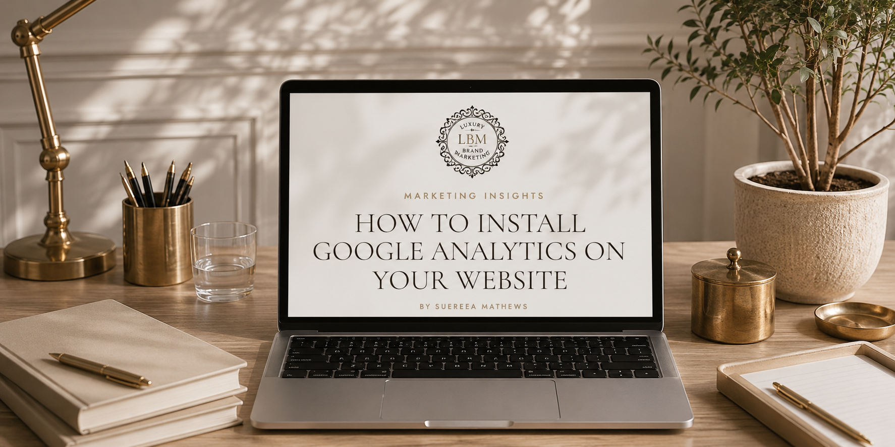 How to Install Google Analytics on Your Website — Marketing Insights by Suereea Mathews